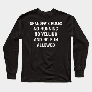 Grandpa's rules No running, no yelling, and no fun allowed Long Sleeve T-Shirt